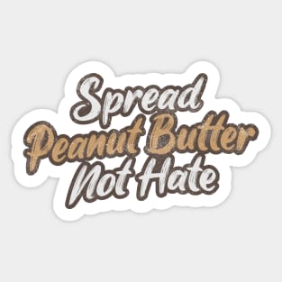 Spread Peanut Butter Not Hate Sticker